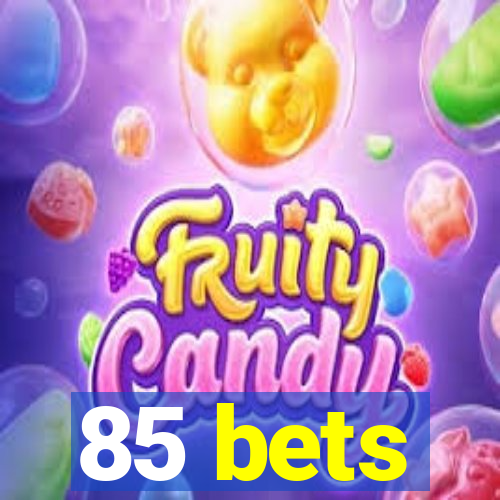 85 bets